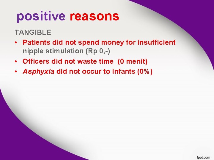 positive reasons TANGIBLE • Patients did not spend money for insufficient nipple stimulation (Rp