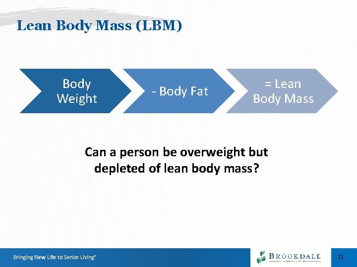 Lean Body Mass (LBM) Body Weight - Body Fat = Lean Body Mass Can Lean Body Mass (LBM) Body Weight - Body Fat = Lean Body Mass Can
