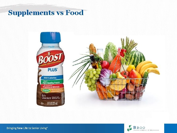 Supplements vs Food Bringing New Life to Senior Living® Supplements vs Food Bringing New Life to Senior Living®