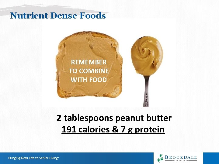 Nutrient Dense Foods REMEMBER TO COMBINE WITH FOOD 2 tablespoons peanut butter 191 calories Nutrient Dense Foods REMEMBER TO COMBINE WITH FOOD 2 tablespoons peanut butter 191 calories