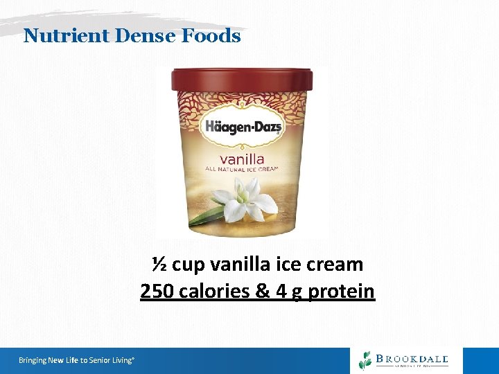 Nutrient Dense Foods ½ cup vanilla ice cream 250 calories & 4 g protein Nutrient Dense Foods ½ cup vanilla ice cream 250 calories & 4 g protein