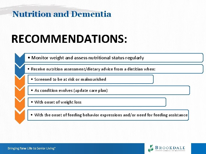 Nutrition and Dementia RECOMMENDATIONS: • Monitor weight and assess nutritional status regularly • Receive Nutrition and Dementia RECOMMENDATIONS: • Monitor weight and assess nutritional status regularly • Receive
