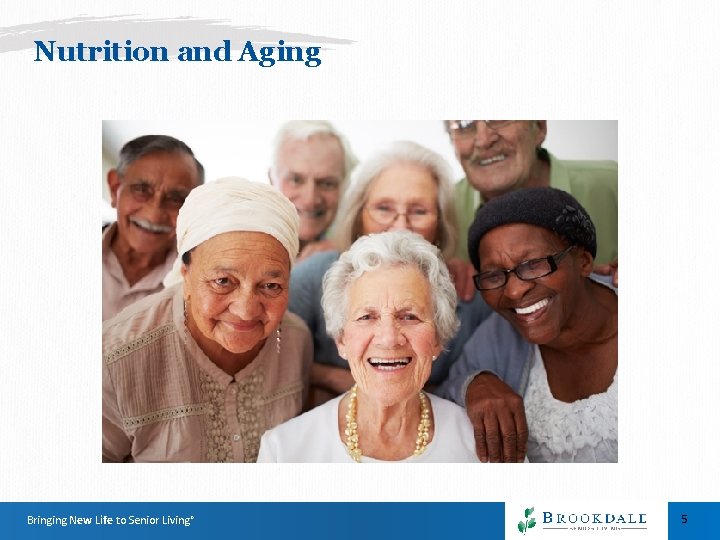 Nutrition and Aging Bringing New Life to Senior Living® 5 Nutrition and Aging Bringing New Life to Senior Living® 5