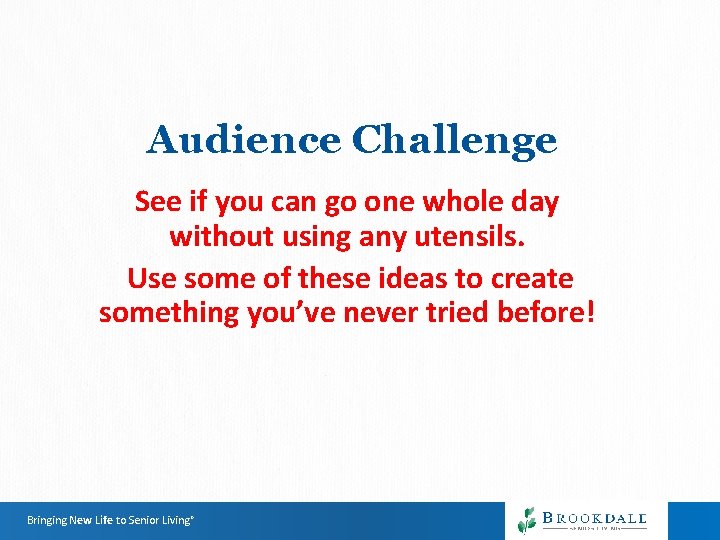 Audience Challenge See if you can go one whole day without using any utensils. Audience Challenge See if you can go one whole day without using any utensils.