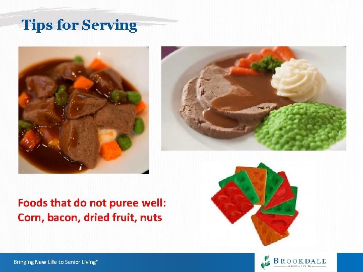 Tips for Serving Foods that do not puree well: Corn, bacon, dried fruit, nuts Tips for Serving Foods that do not puree well: Corn, bacon, dried fruit, nuts