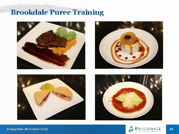 Brookdale Puree Training Bringing New Life to Senior Living® 69 Brookdale Puree Training Bringing New Life to Senior Living® 69