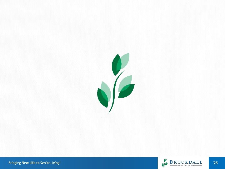 Bringing New Life to Senior Living® 76 Bringing New Life to Senior Living® 76