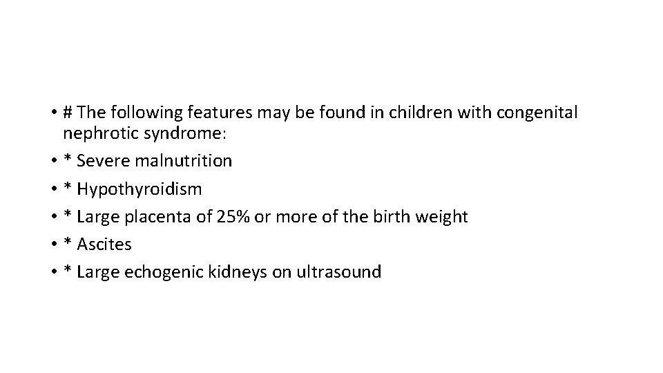  • # The following features may be found in children with congenital nephrotic