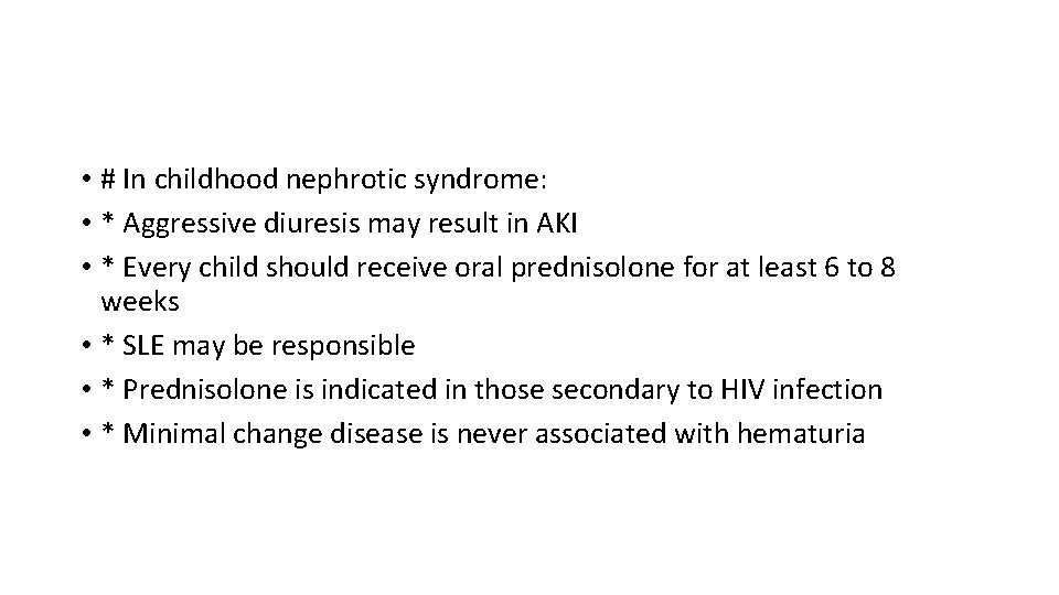  • # In childhood nephrotic syndrome: • * Aggressive diuresis may result in