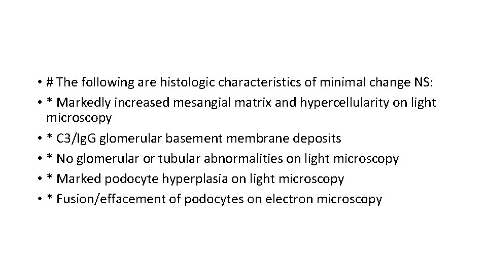  • # The following are histologic characteristics of minimal change NS: • *