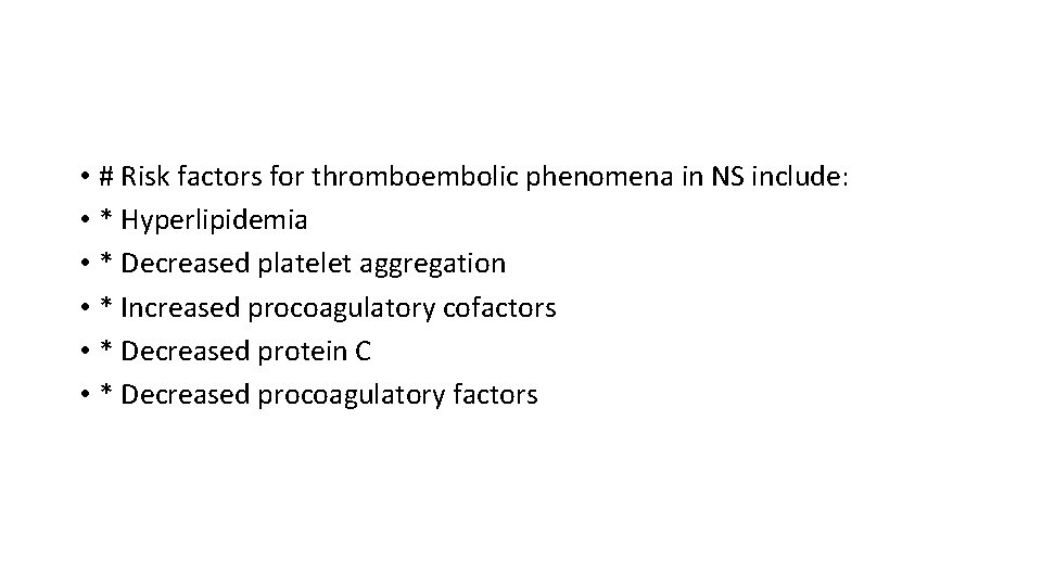  • # Risk factors for thromboembolic phenomena in NS include: • * Hyperlipidemia