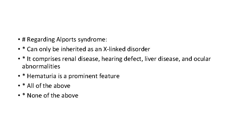  • # Regarding Alports syndrome: • * Can only be inherited as an