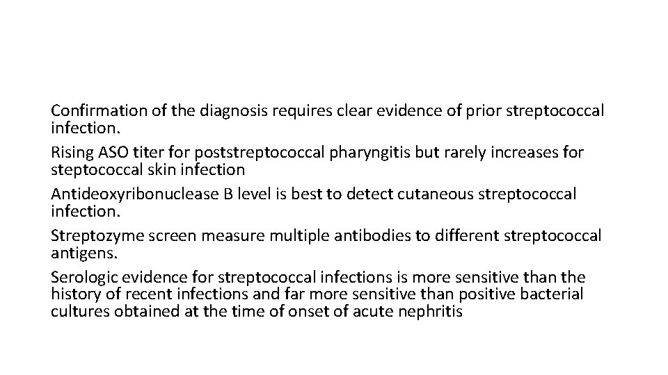 Confirmation of the diagnosis requires clear evidence of prior streptococcal infection. Rising ASO titer