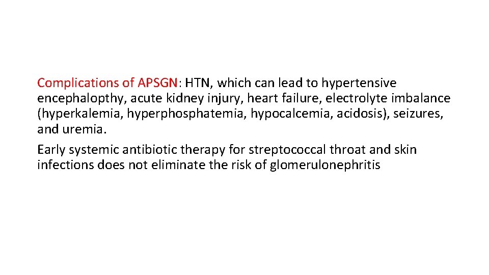 Complications of APSGN: HTN, which can lead to hypertensive encephalopthy, acute kidney injury, heart