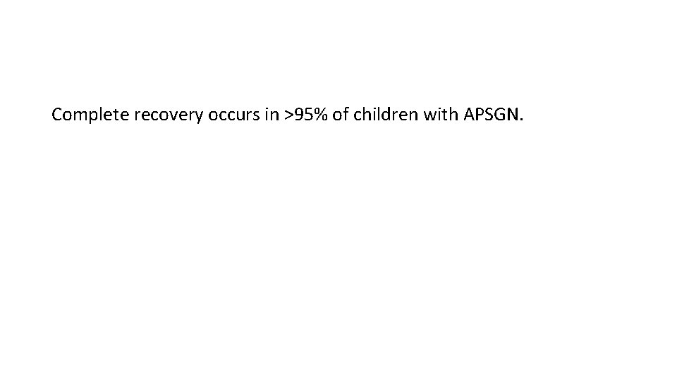 Complete recovery occurs in >95% of children with APSGN. 
