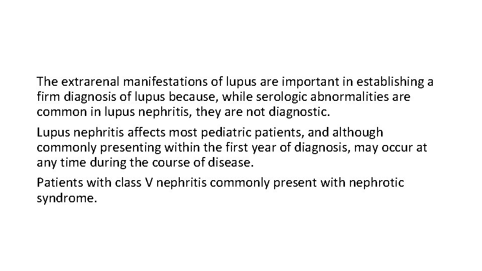 The extrarenal manifestations of lupus are important in establishing a firm diagnosis of lupus