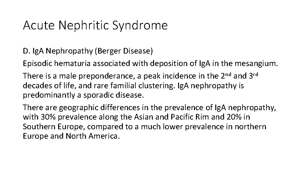 Acute Nephritic Syndrome D. Ig. A Nephropathy (Berger Disease) Episodic hematuria associated with deposition