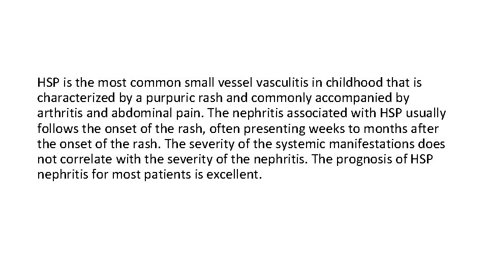 HSP is the most common small vessel vasculitis in childhood that is characterized by