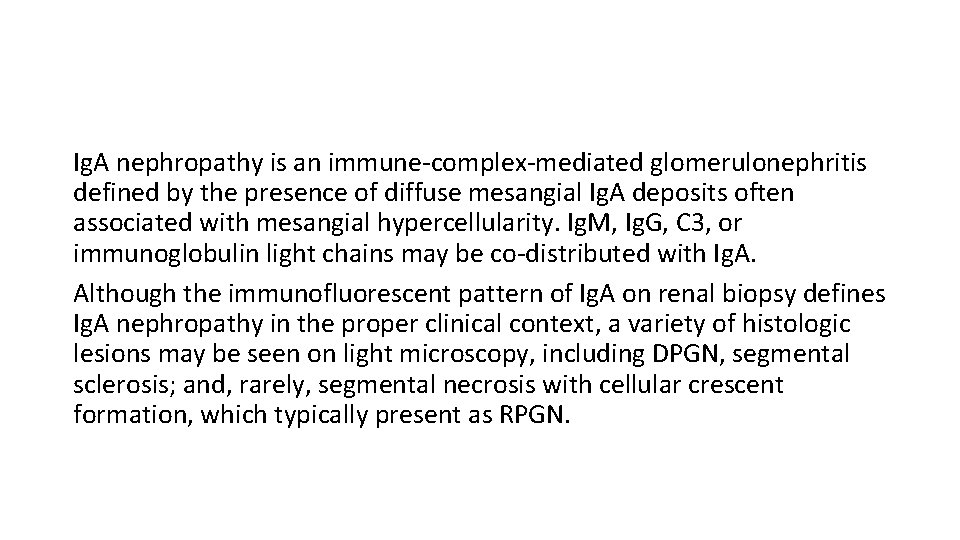 Ig. A nephropathy is an immune-complex-mediated glomerulonephritis defined by the presence of diffuse mesangial