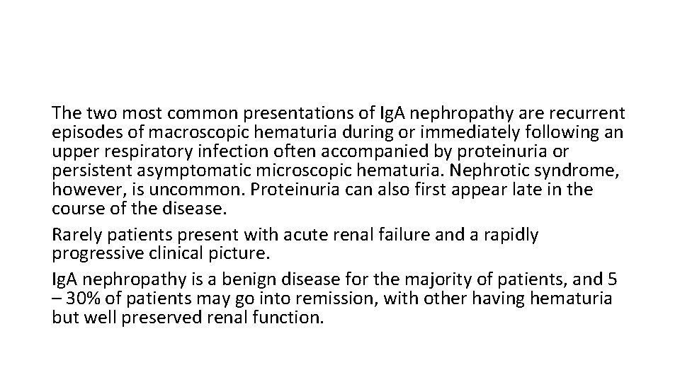 The two most common presentations of Ig. A nephropathy are recurrent episodes of macroscopic