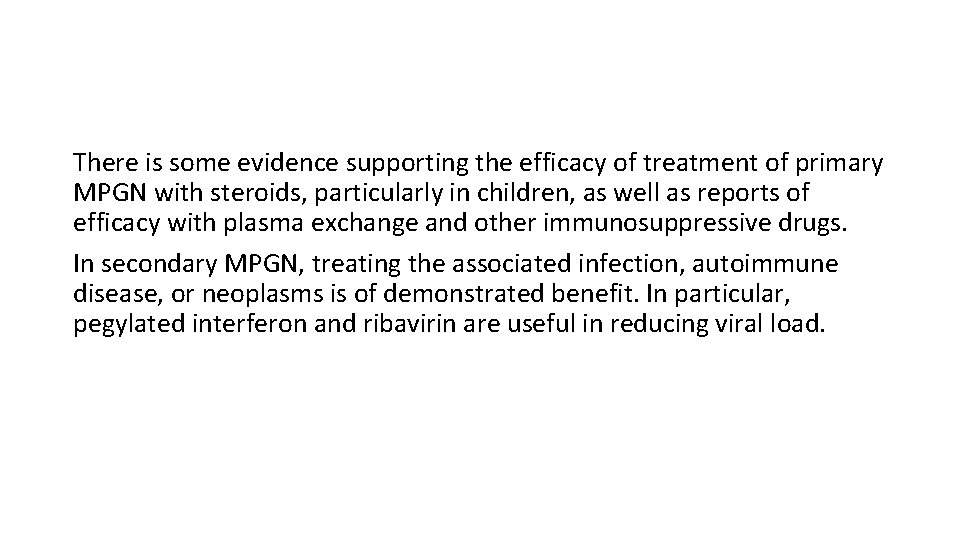 There is some evidence supporting the efficacy of treatment of primary MPGN with steroids,
