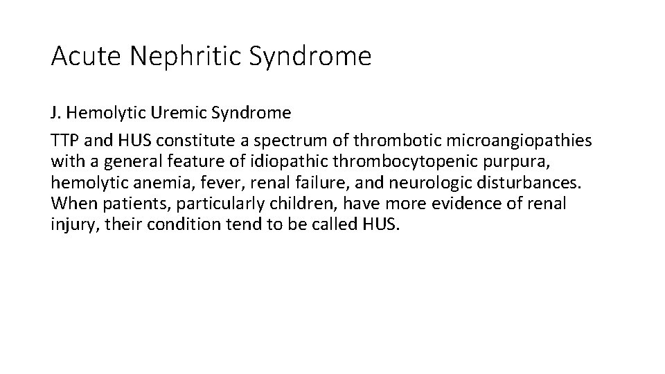 Acute Nephritic Syndrome J. Hemolytic Uremic Syndrome TTP and HUS constitute a spectrum of