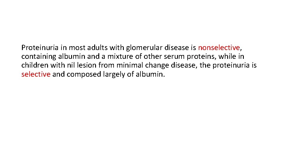 Proteinuria in most adults with glomerular disease is nonselective, containing albumin and a mixture