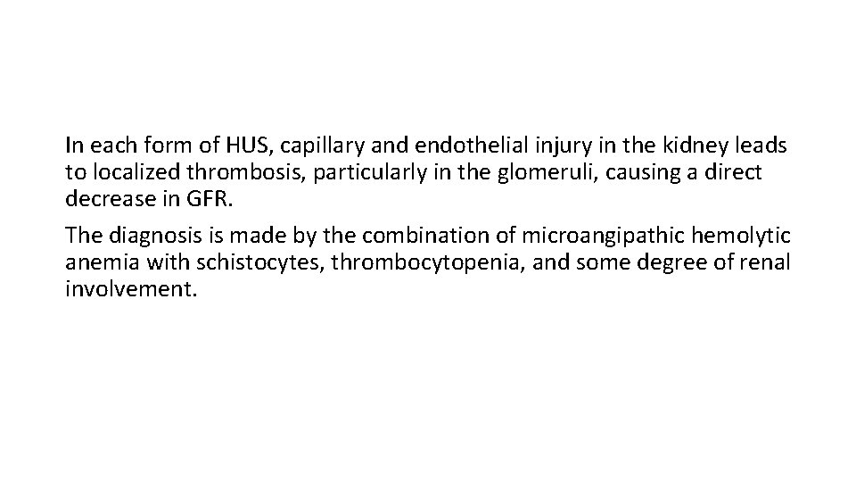 In each form of HUS, capillary and endothelial injury in the kidney leads to