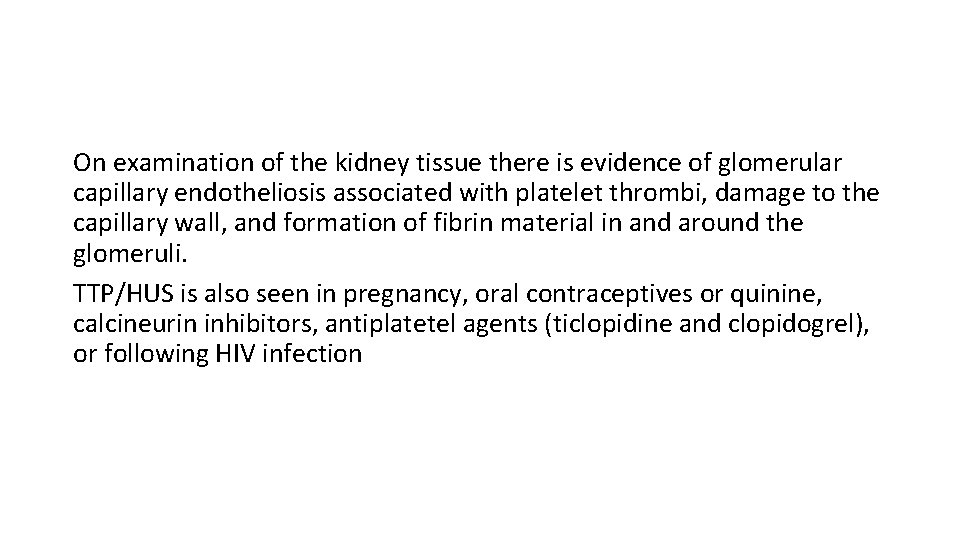 On examination of the kidney tissue there is evidence of glomerular capillary endotheliosis associated