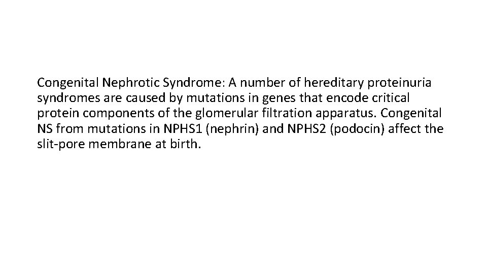 Congenital Nephrotic Syndrome: A number of hereditary proteinuria syndromes are caused by mutations in