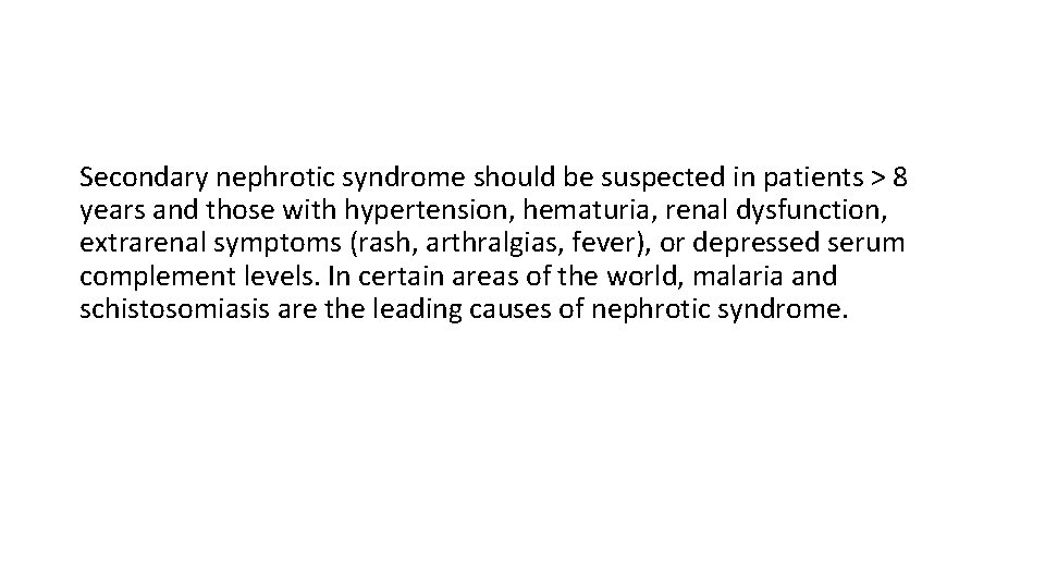 Secondary nephrotic syndrome should be suspected in patients > 8 years and those with