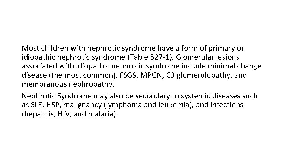 Most children with nephrotic syndrome have a form of primary or idiopathic nephrotic syndrome