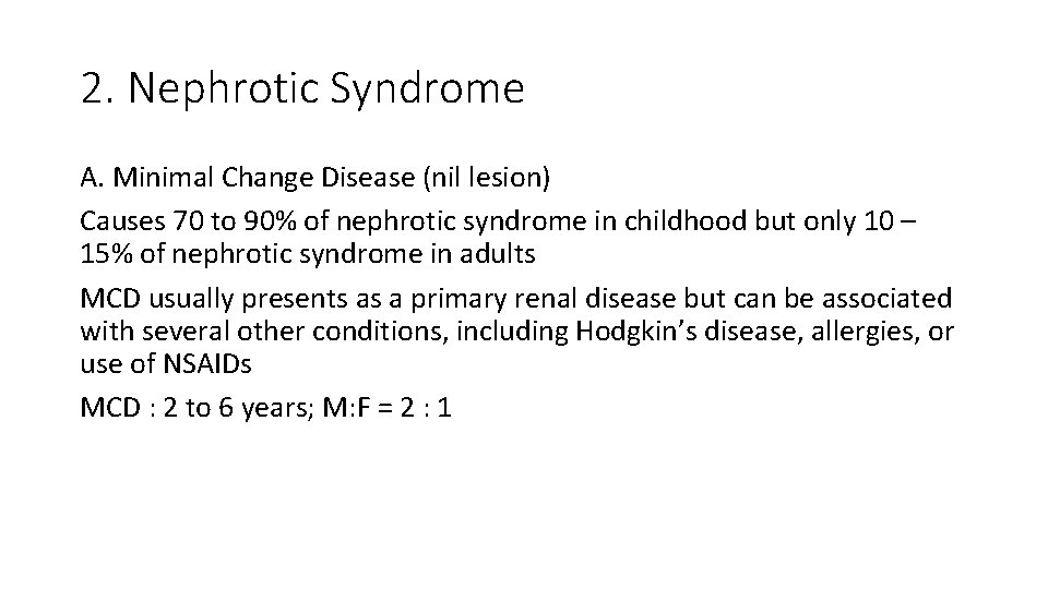 2. Nephrotic Syndrome A. Minimal Change Disease (nil lesion) Causes 70 to 90% of