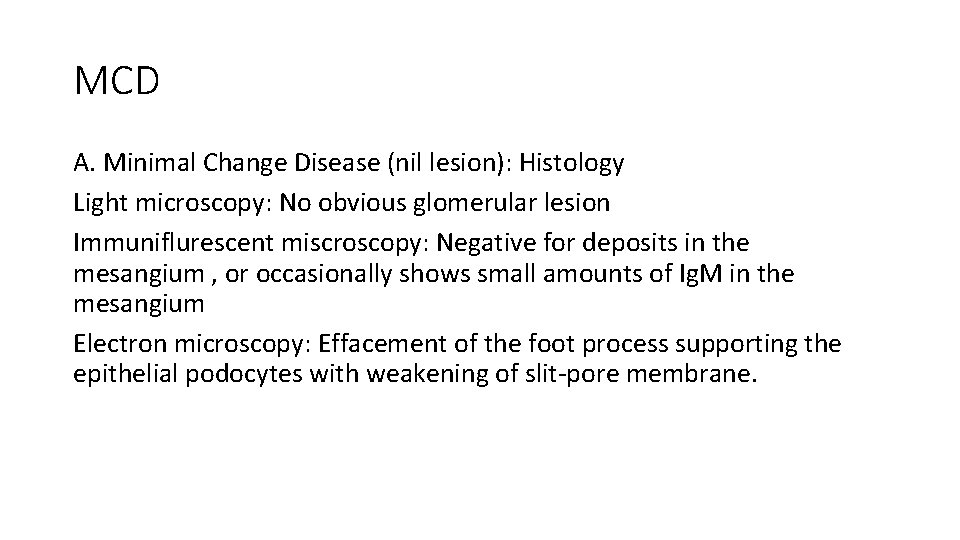 MCD A. Minimal Change Disease (nil lesion): Histology Light microscopy: No obvious glomerular lesion