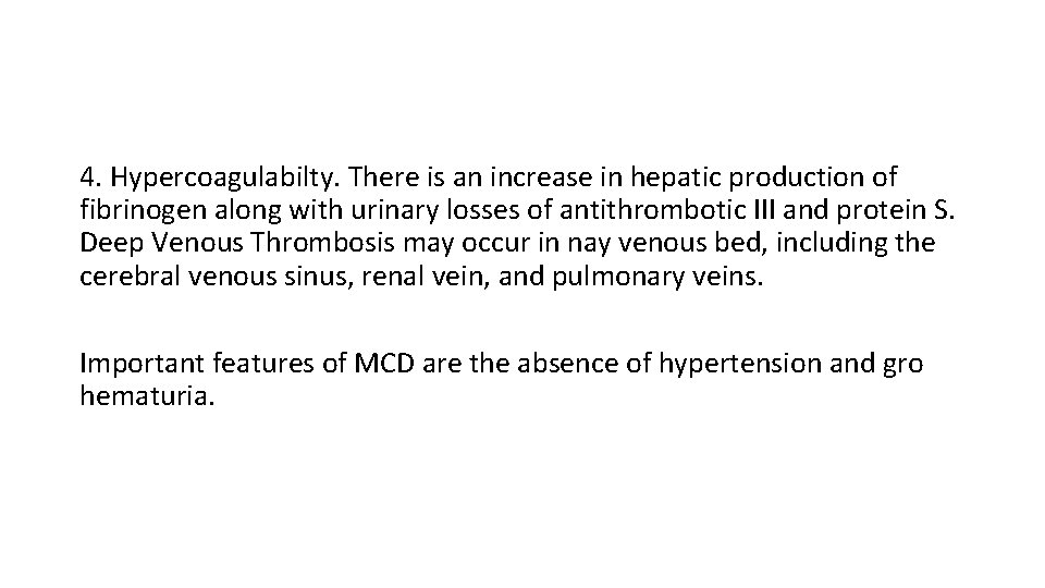 4. Hypercoagulabilty. There is an increase in hepatic production of fibrinogen along with urinary