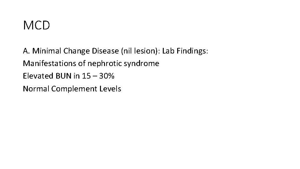 MCD A. Minimal Change Disease (nil lesion): Lab Findings: Manifestations of nephrotic syndrome Elevated