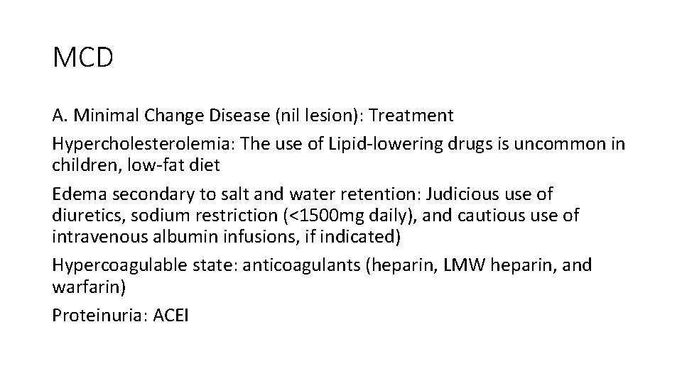 MCD A. Minimal Change Disease (nil lesion): Treatment Hypercholesterolemia: The use of Lipid-lowering drugs