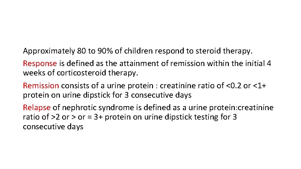 Approximately 80 to 90% of children respond to steroid therapy. Response is defined as