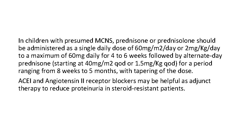 In children with presumed MCNS, prednisone or prednisolone should be administered as a single