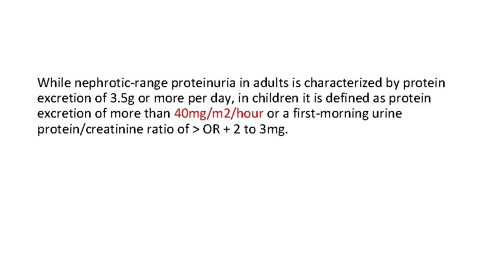 While nephrotic-range proteinuria in adults is characterized by protein excretion of 3. 5 g