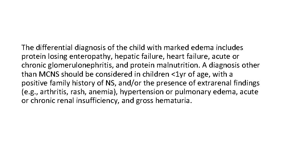 The differential diagnosis of the child with marked edema includes protein losing enteropathy, hepatic