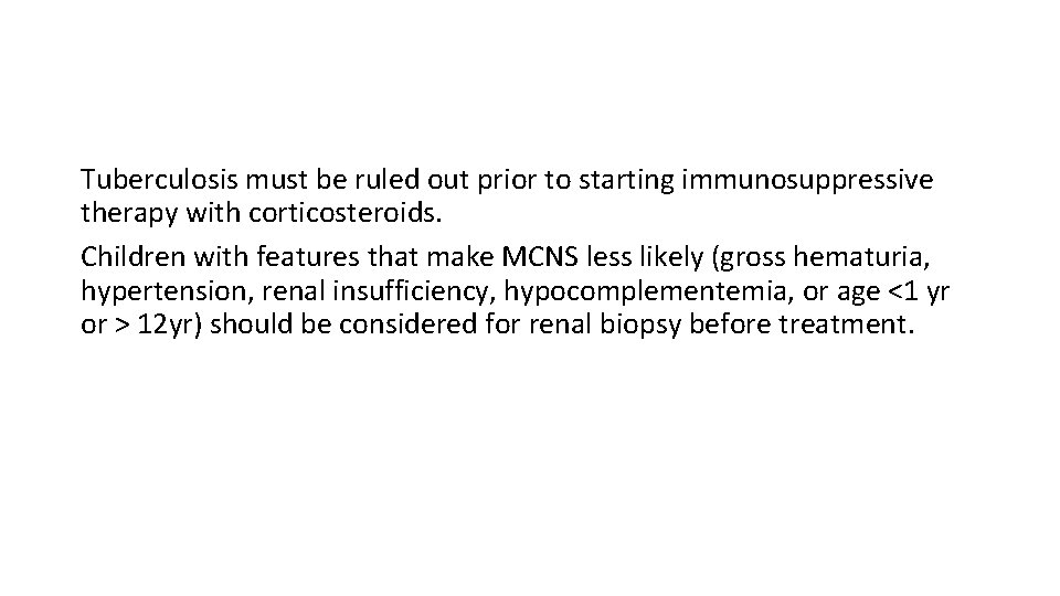 Tuberculosis must be ruled out prior to starting immunosuppressive therapy with corticosteroids. Children with