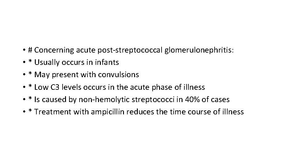  • # Concerning acute post-streptococcal glomerulonephritis: • * Usually occurs in infants •