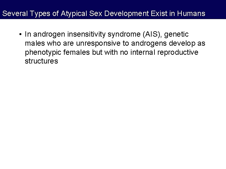 Several Types of Atypical Sex Development Exist in Humans • In androgen insensitivity syndrome