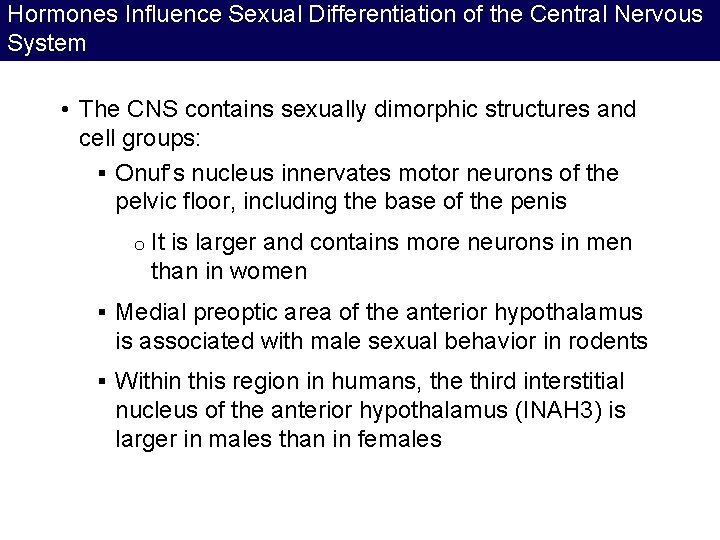 Hormones Influence Sexual Differentiation of the Central Nervous System • The CNS contains sexually Hormones Influence Sexual Differentiation of the Central Nervous System • The CNS contains sexually