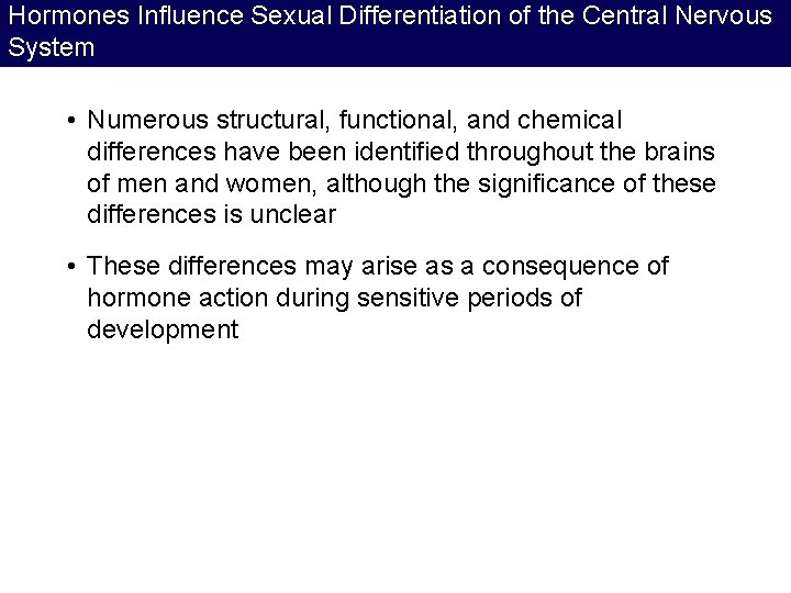 Hormones Influence Sexual Differentiation of the Central Nervous System • Numerous structural, functional, and