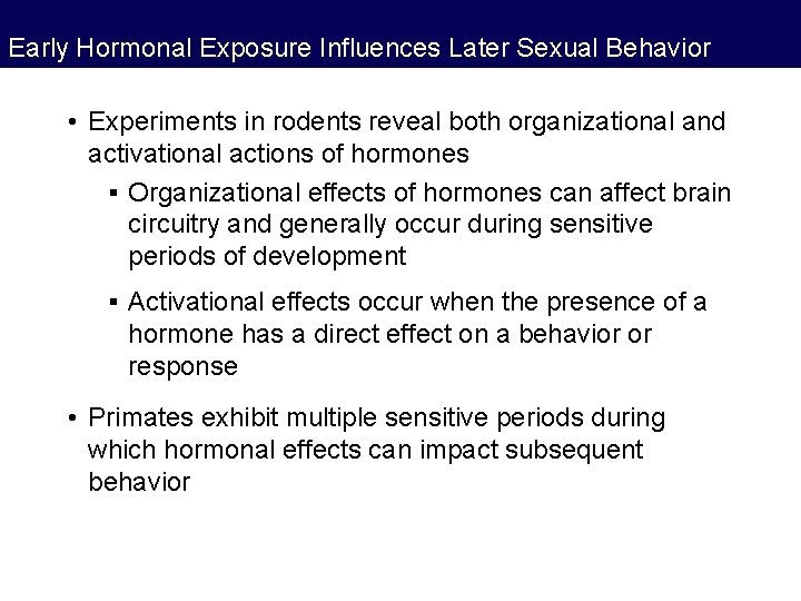 Early Hormonal Exposure Influences Later Sexual Behavior • Experiments in rodents reveal both organizational