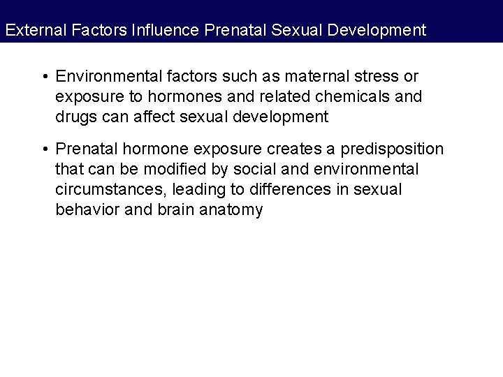 External Factors Influence Prenatal Sexual Development • Environmental factors such as maternal stress or