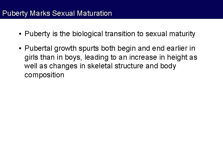 Puberty Marks Sexual Maturation • Puberty is the biological transition to sexual maturity • Puberty Marks Sexual Maturation • Puberty is the biological transition to sexual maturity •