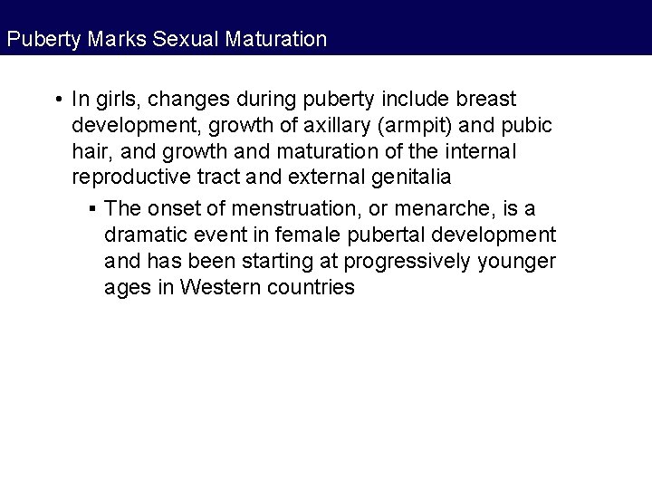 Puberty Marks Sexual Maturation • In girls, changes during puberty include breast development, growth